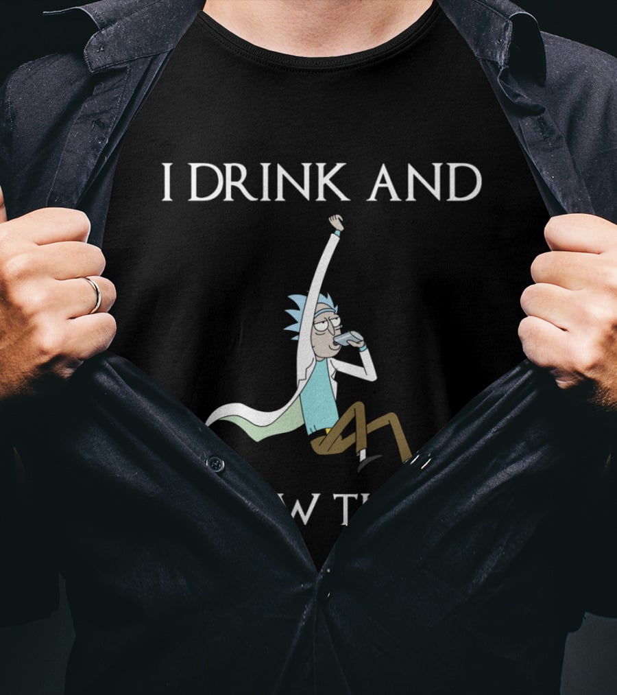 Rick And Morty I Drink And I Know Things T-Shirt