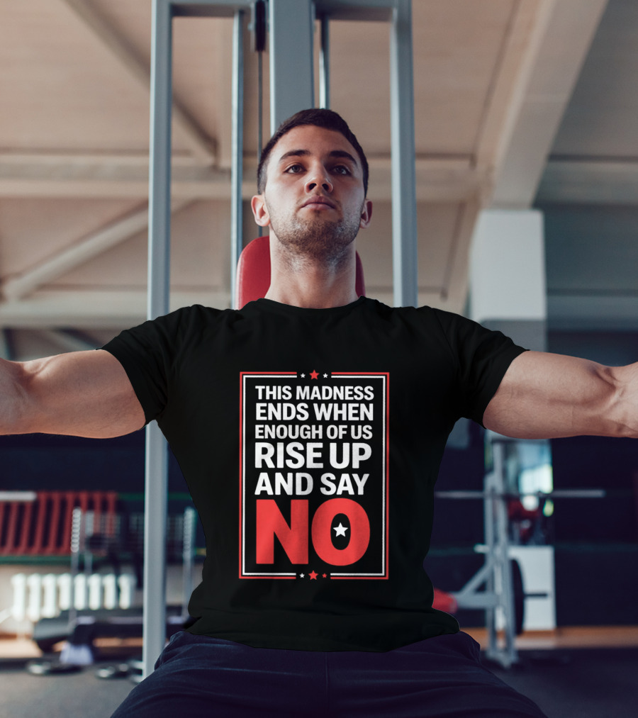 This Madness Ends When Enough Of Us Rise Up And Say No Star T-Shirt