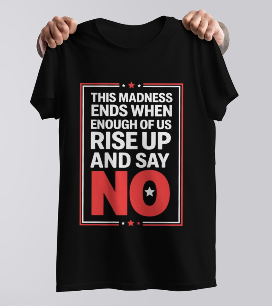 This Madness Ends When Enough Of Us Rise Up And Say No Star T-Shirt