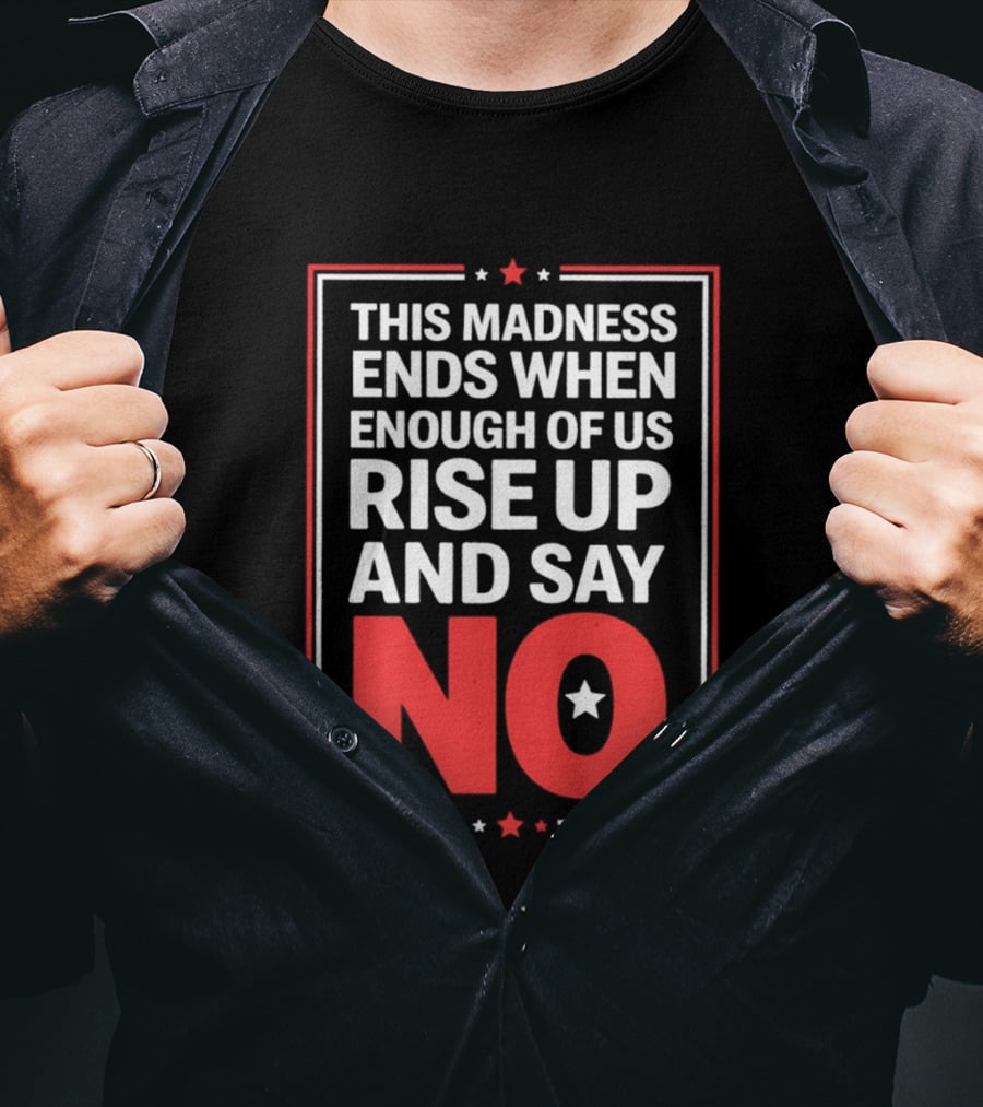 This Madness Ends When Enough Of Us Rise Up And Say No Star T-Shirt