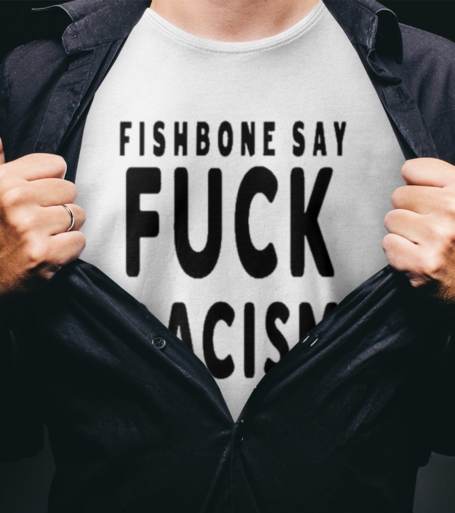 Fishbone Say Fuck Racism T-Shirt
