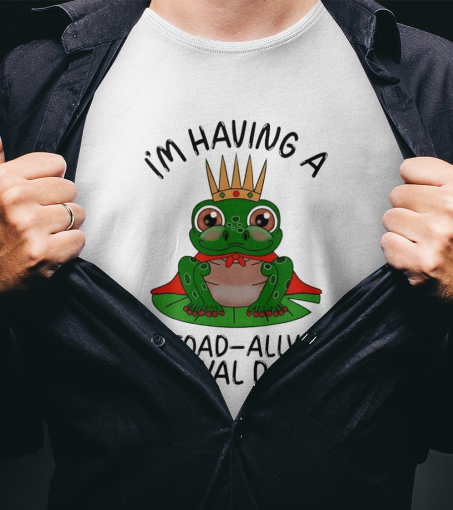 I'm Having A Toad Ally Royal Day Frog With Crown T-Shirt