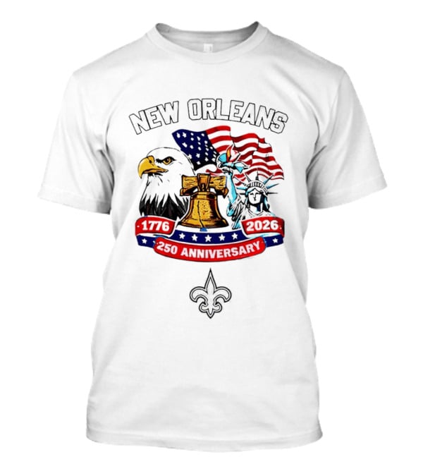 New Orleans 250th Anniversary 1776 2026 American Flag Eagle Statue Of Liberty Fleur De Lis T-Shirt