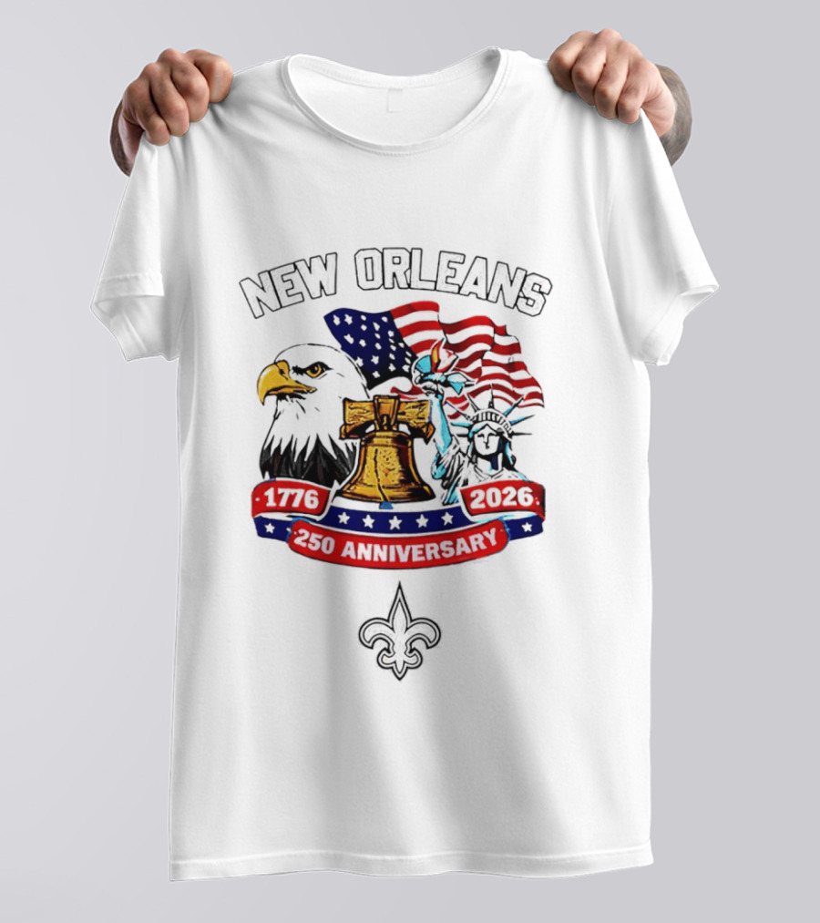 New Orleans 250th Anniversary 1776 2026 American Flag Eagle Statue Of Liberty Fleur De Lis T-Shirt