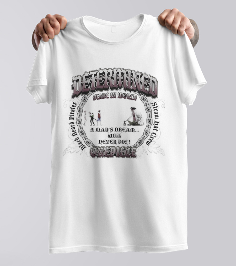 Determined Made In World One Piece Black Beard Pirates Straw Hat Crew Never Dies T-Shirt