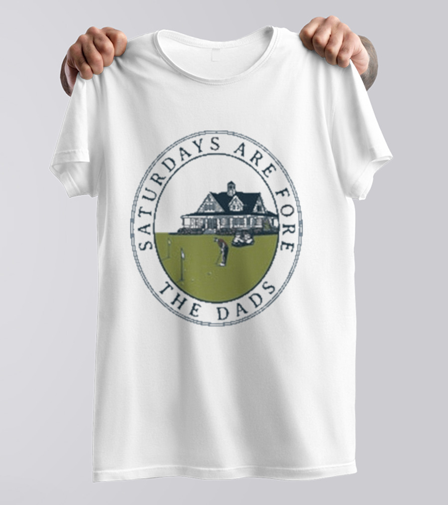 Saturdays Are Fore The Dads Clubhouse Golf T-Shirt