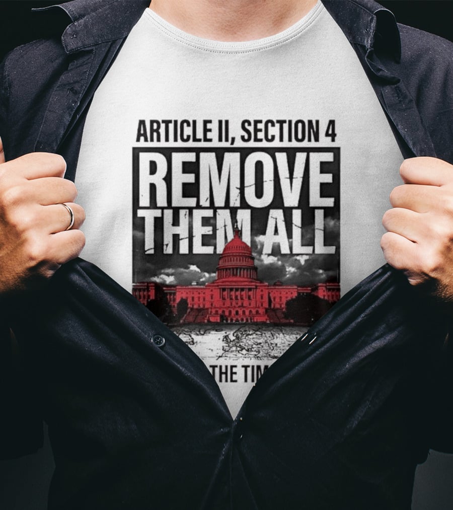 Article II Section 4 Remove Them All Capitol America The Time Is Now T-Shirt