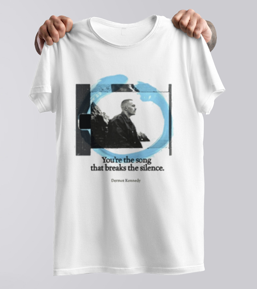 You're The Song That Breaks The Silence Dermot Kennedy T-Shirt