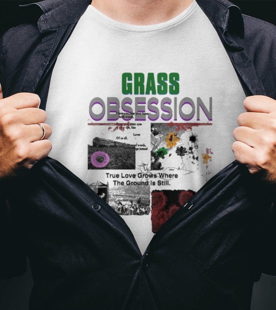 Grass Obsession True Love Grows Where The Ground Is Still Vibrant Floral T-Shirt