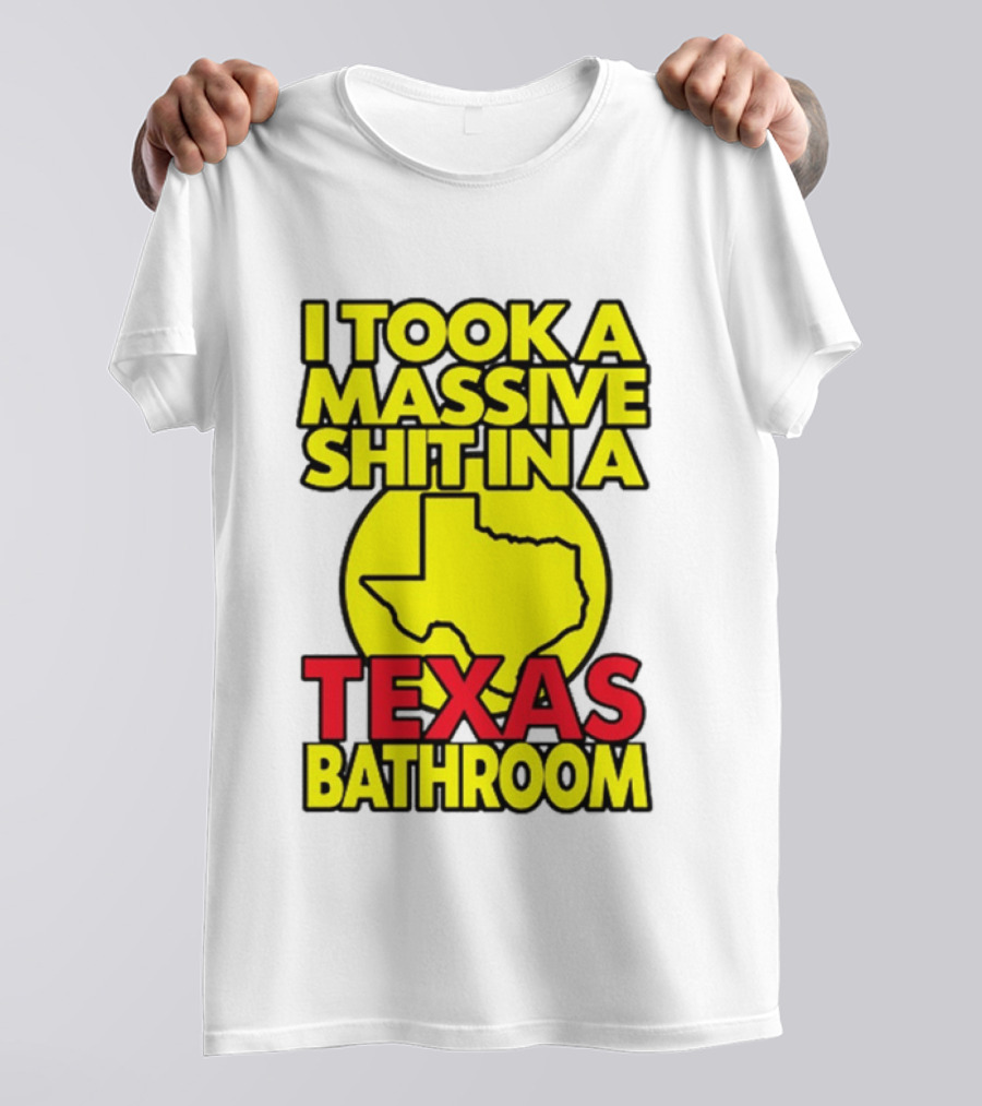 I Took A Massive Shit In A Texas Bathroom Yellow Texas Map T-Shirt