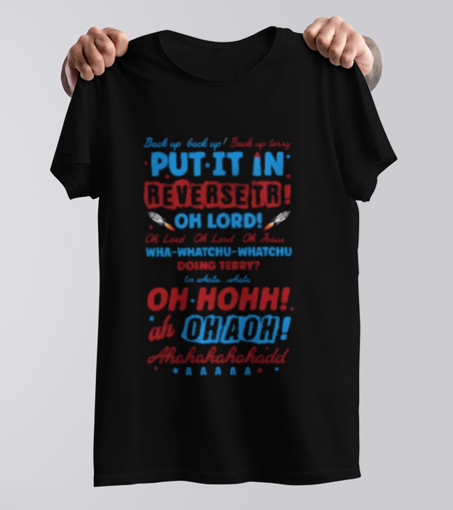Back It Up Terry Put It In Reverse Oh Lord Ohh Ohh Mahahahaha 4th Of July Meme T-Shirt