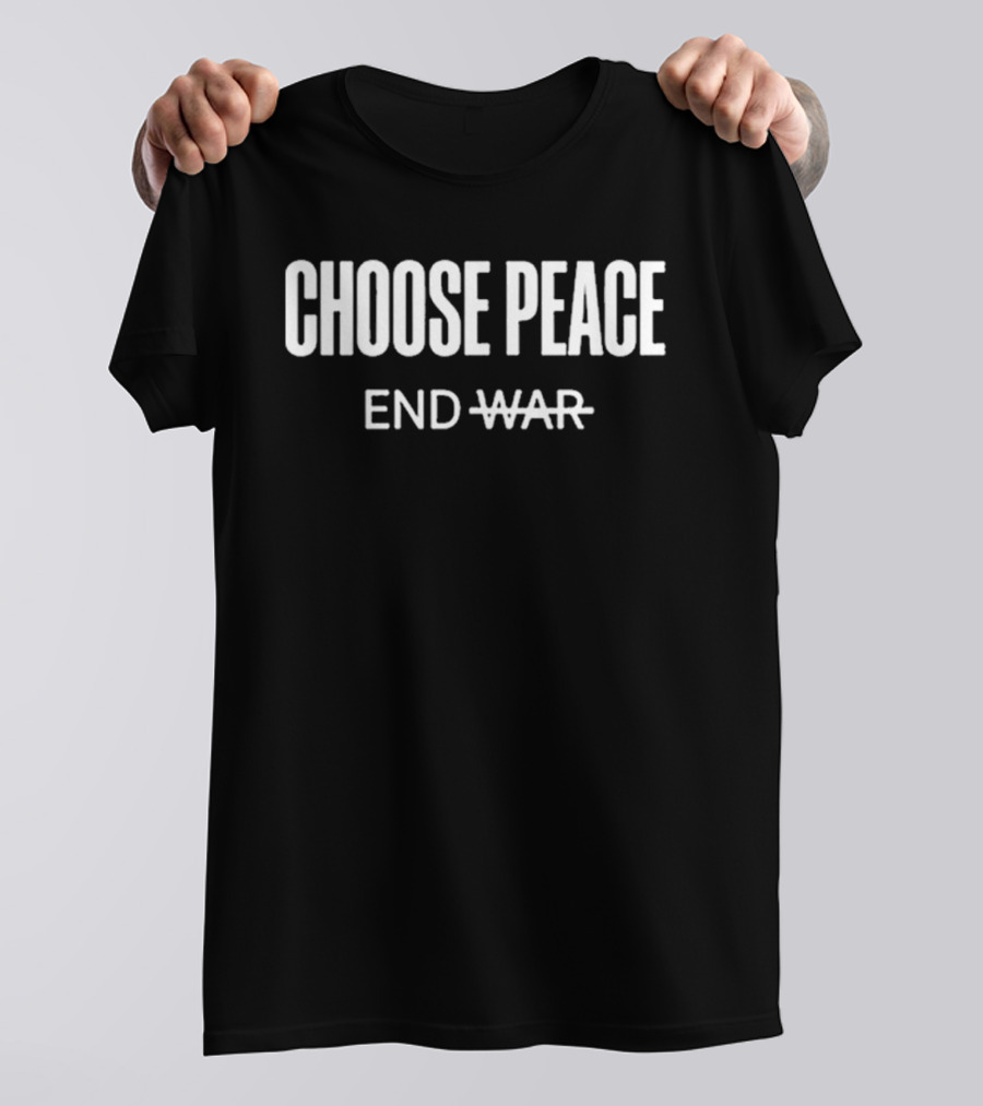 Choose Peace End War Anti War T-Shirt