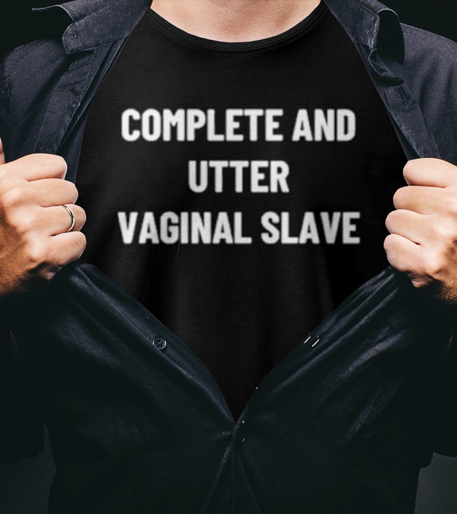 Complete And Utter Vaginal Slave T-Shirt