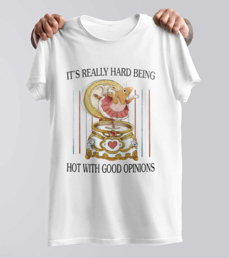 It's Really Hard Being Hot With Good Opinions Rat In Music Box T-Shirt