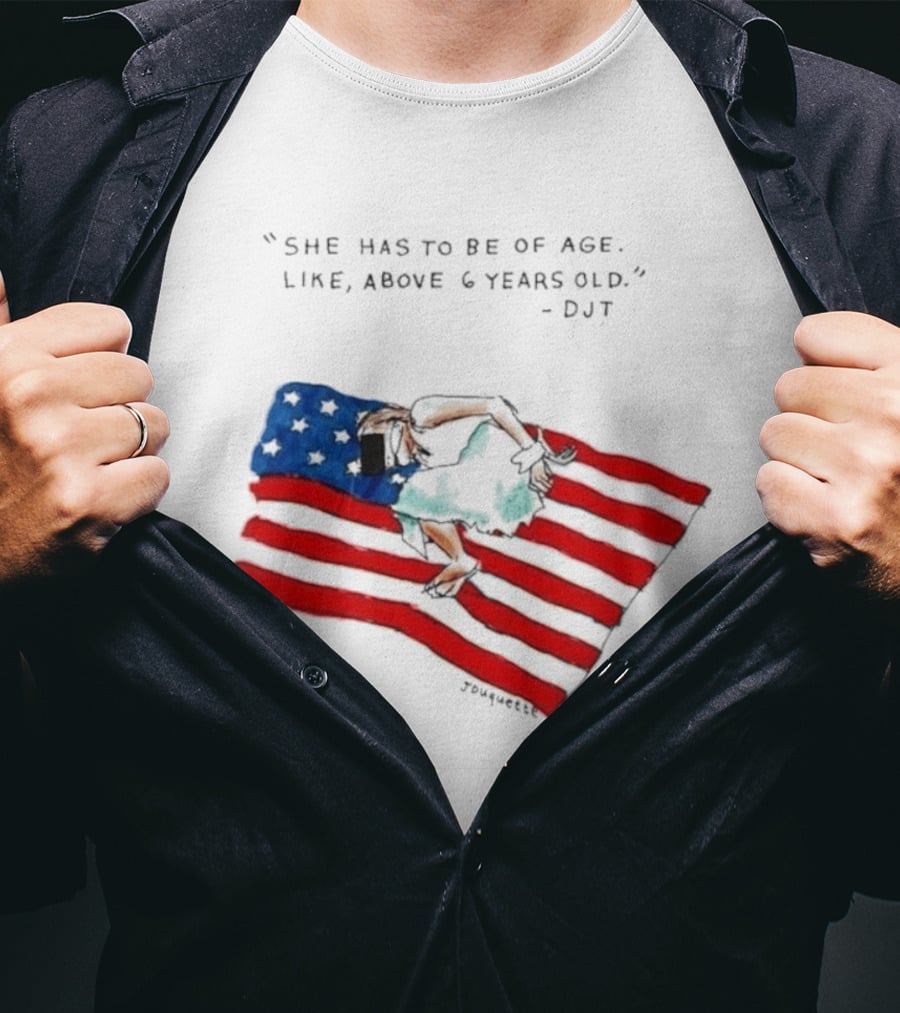 She Has To Be Of Age Like Above 6 Years Old DJT USA Flag T-Shirt