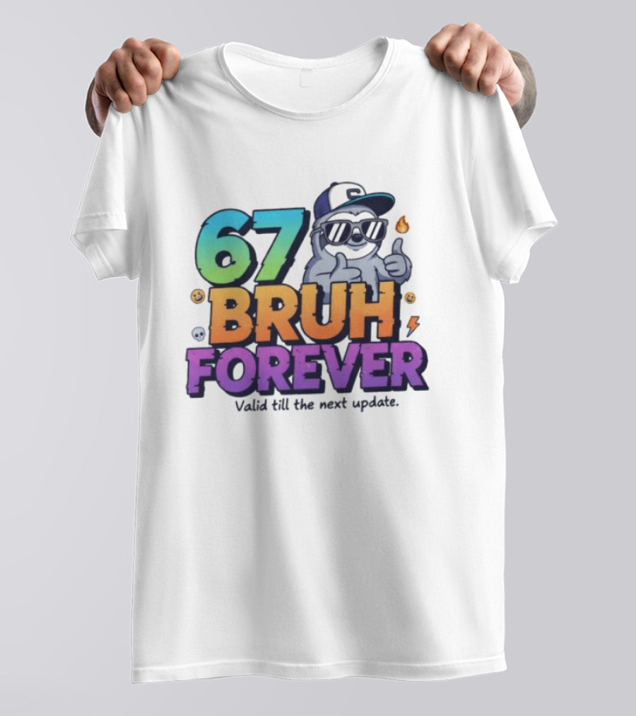 67 Bruh Forever Valid Till The Next Update Sloth T-Shirt