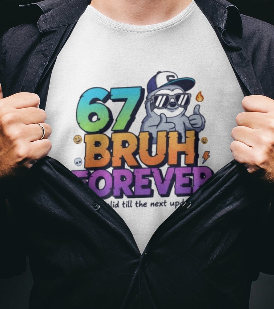 67 Bruh Forever Valid Till The Next Update Sloth T-Shirt