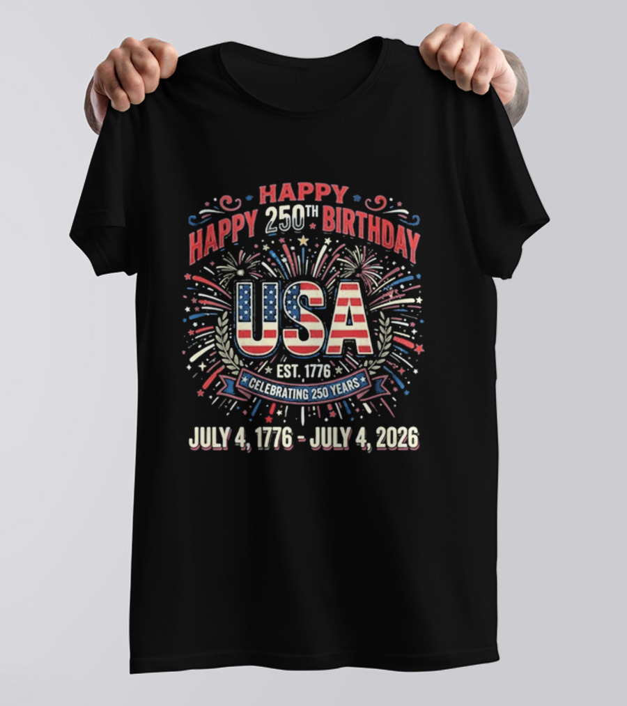 Happy 250th Birthday USA July 4th Celebration 1776 To 2026 T-Shirt