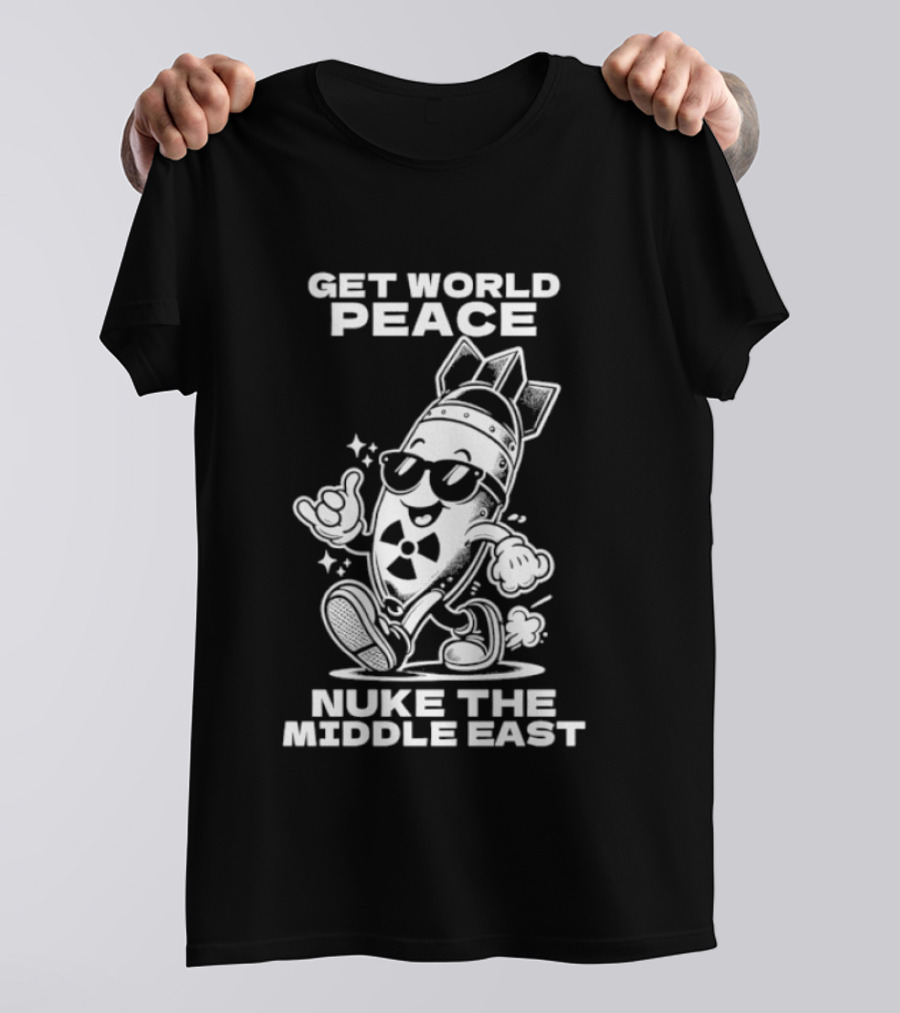Get World Peace Nuke The Middle East T-Shirt