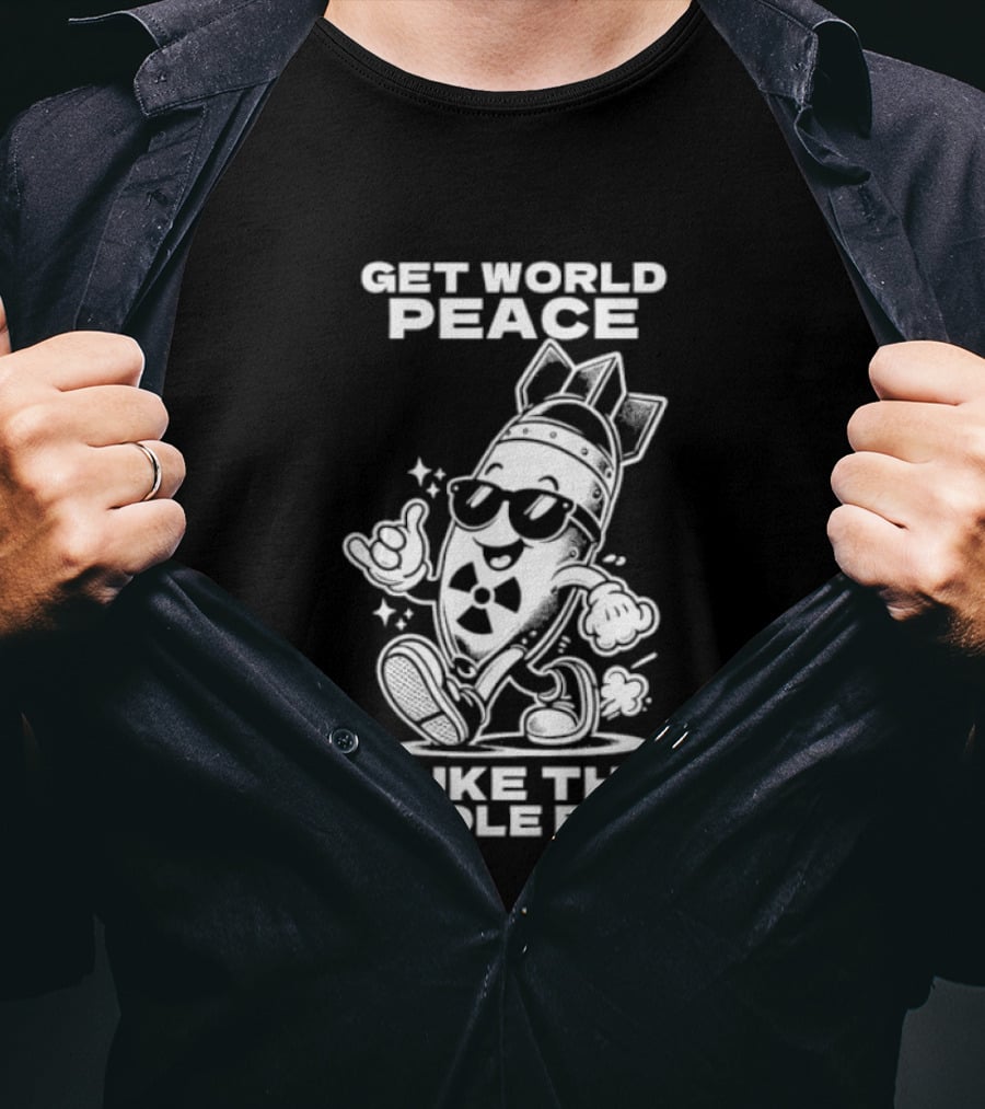 Get World Peace Nuke The Middle East T-Shirt