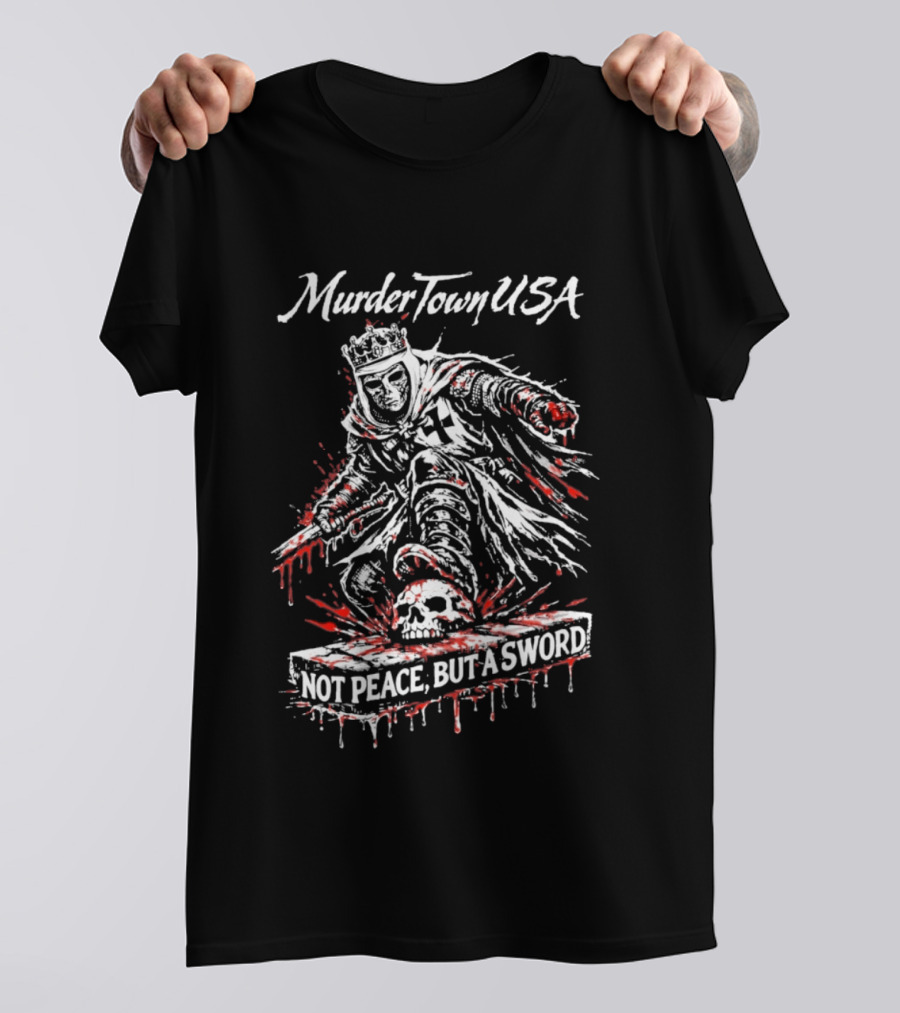 Murder Town USA Not Peace But A Sword Blood Stained Warrior T-Shirt