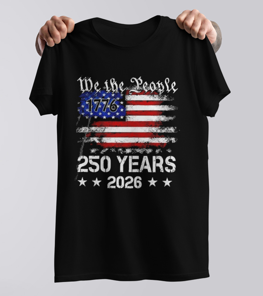 We The People 1776 250 Years 2026 US Flag T-Shirt