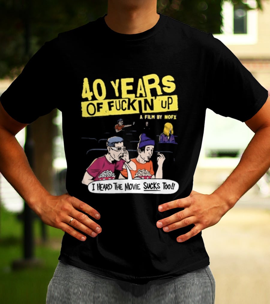 40 Years Of Fuckin Up I Heard The Movie Sucks Too NOFX Punk Rock Mock Movie T-Shirt