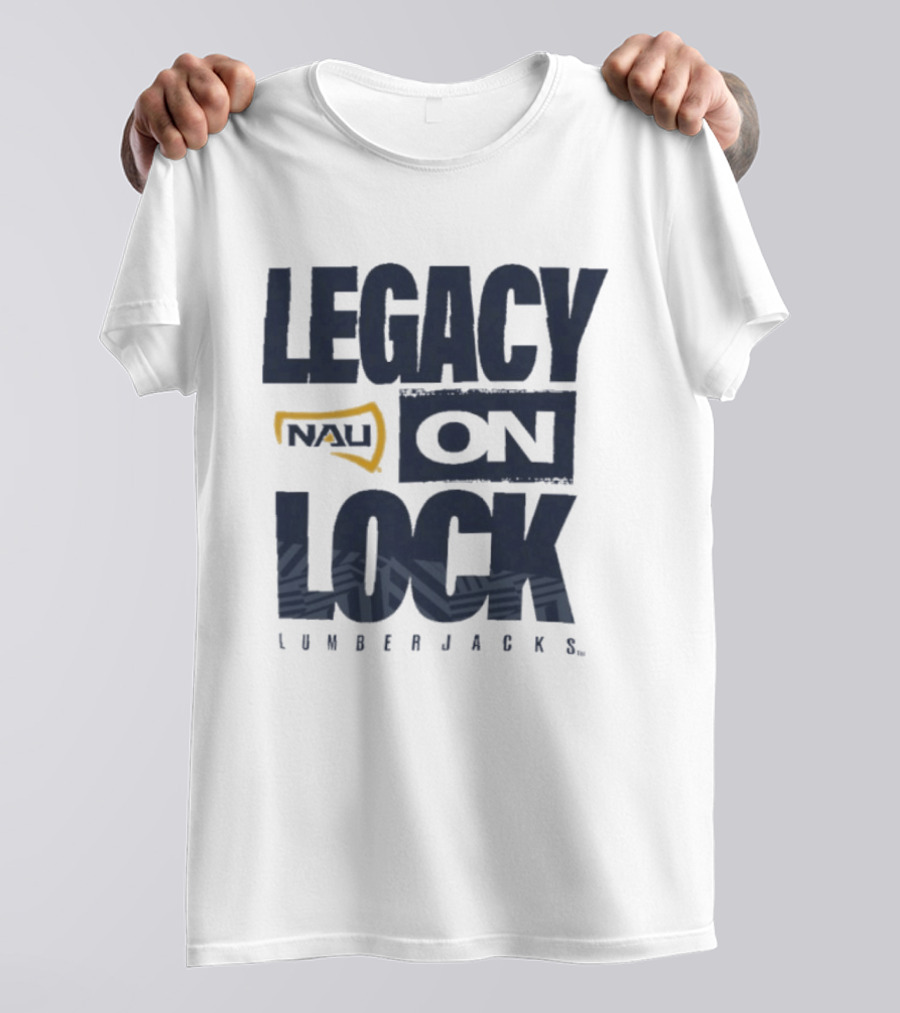 Northern Arizona University Lumberjacks Legacy On Lock T-Shirt