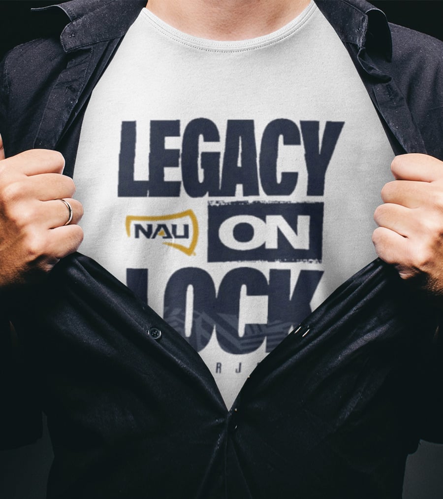 Northern Arizona University Lumberjacks Legacy On Lock T-Shirt