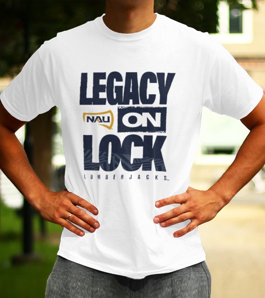 Northern Arizona University Lumberjacks Legacy On Lock T-Shirt