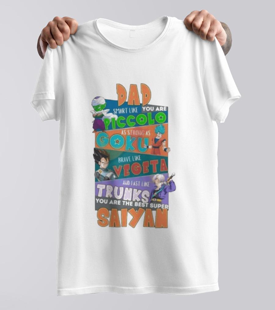 Dad Smart Like Piccolo Strong As Goku Brave Like Vegeta Fast Like Trunks Best Super Saiyan T-Shirt