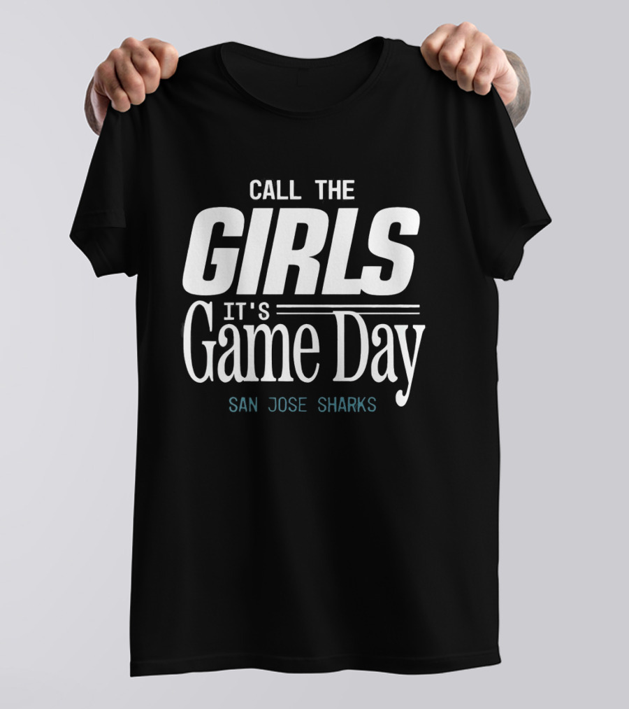 San Jose Sharks Call The Girls It's Game Day Sports Enthusiast Fans T-Shirt