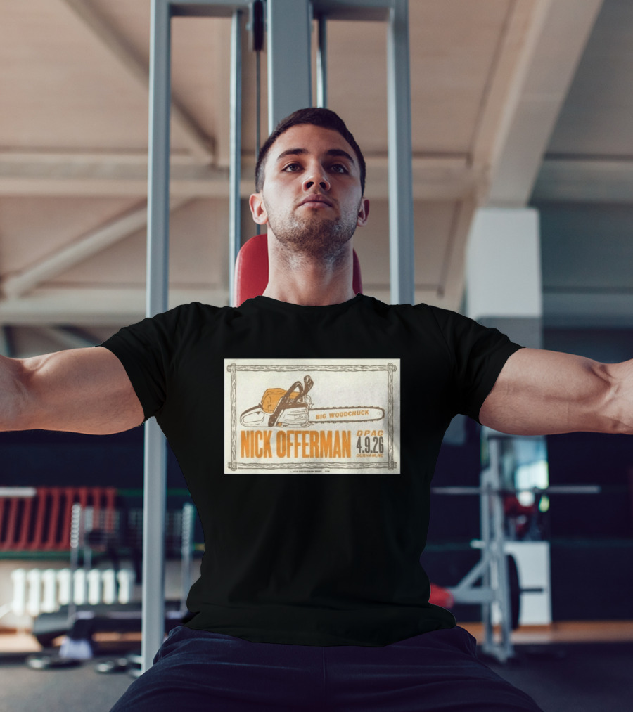 Nick Offerman Big Woodchuck DPAC Durham NC 4.9.2026 T-Shirt
