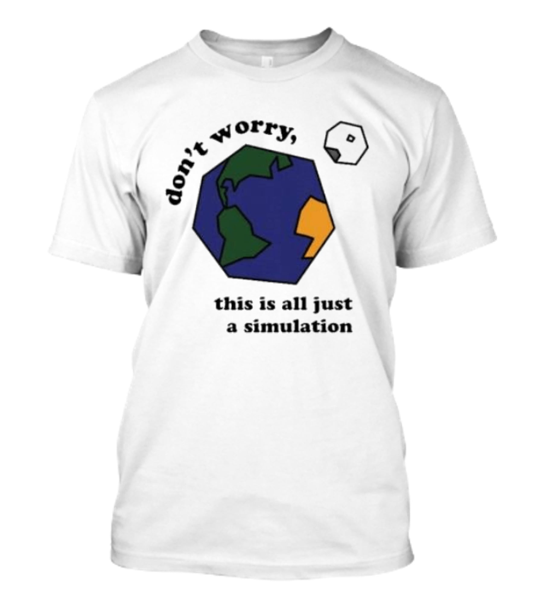 Don't Worry This Is All Just A Simulation Planet Earth T-Shirt