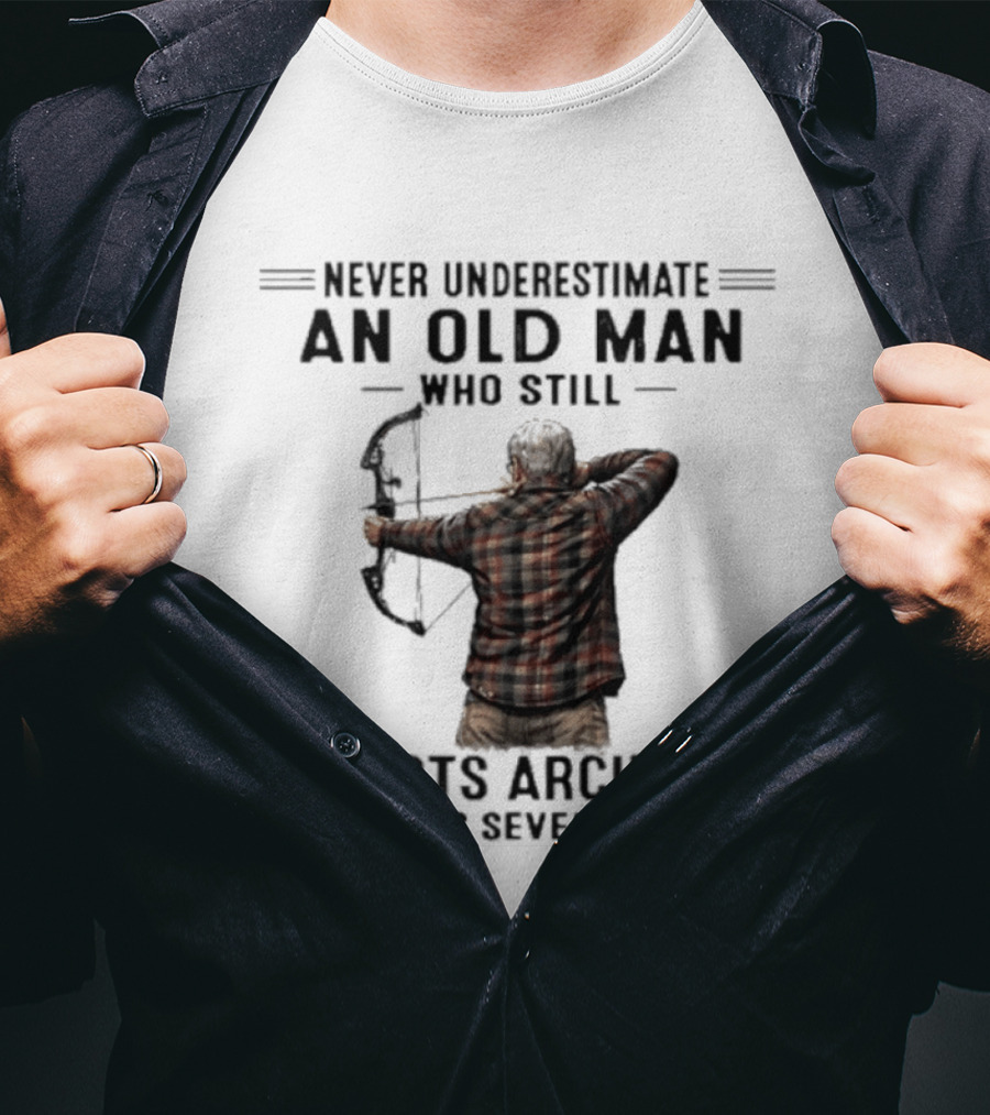 Never Underestimate An Old Man Who Still Shoots Archery In His Seventies T-Shirt