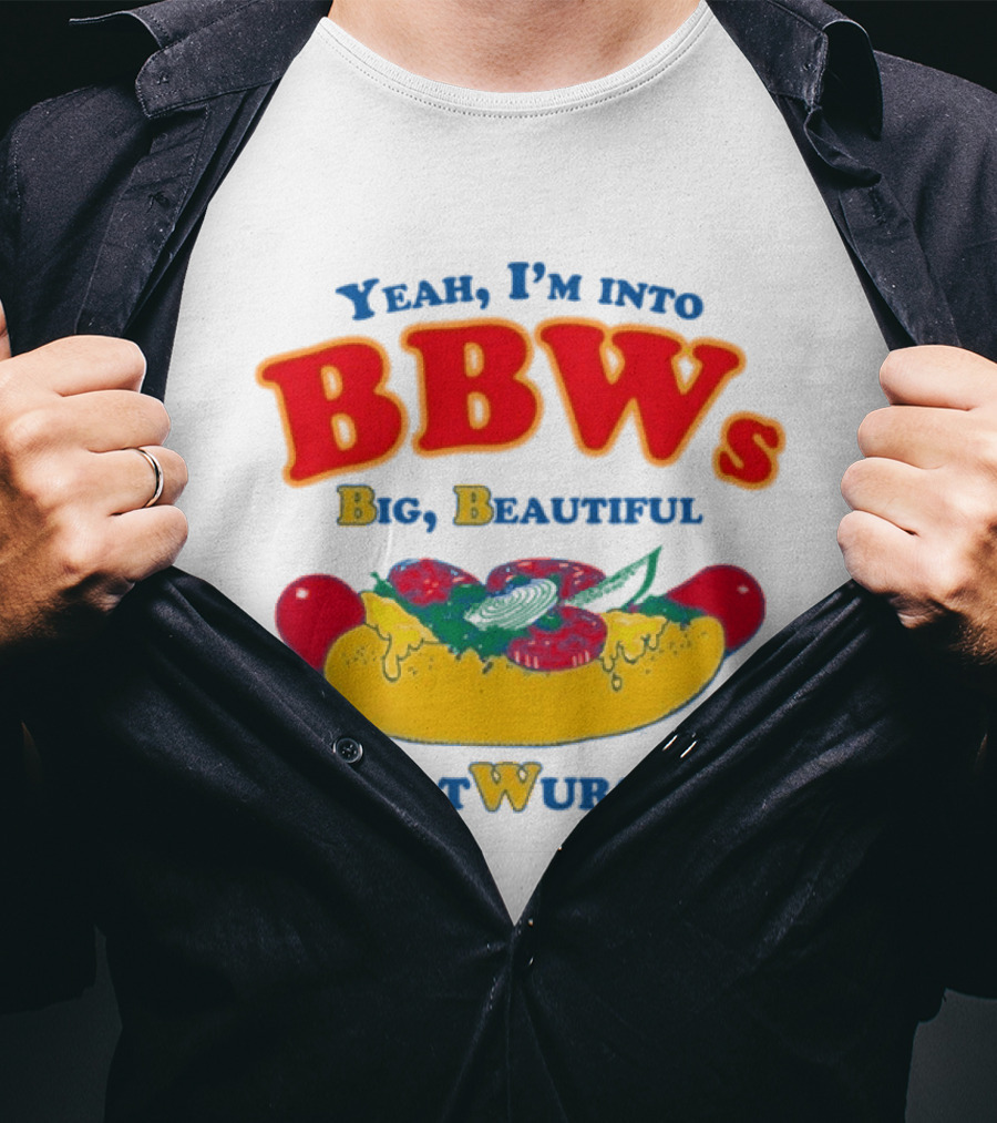 Yeah I'm Into BBWs Big Beautiful Brat Wursts Sausage Humor T-Shirt