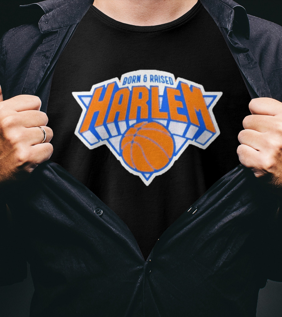 Born And Raised Harlem New York Knicks Basketball T-Shirt
