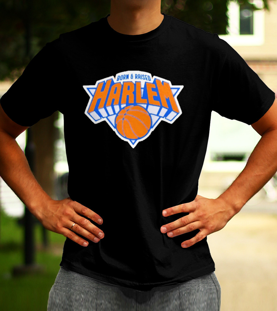 Born And Raised Harlem New York Knicks Basketball T-Shirt