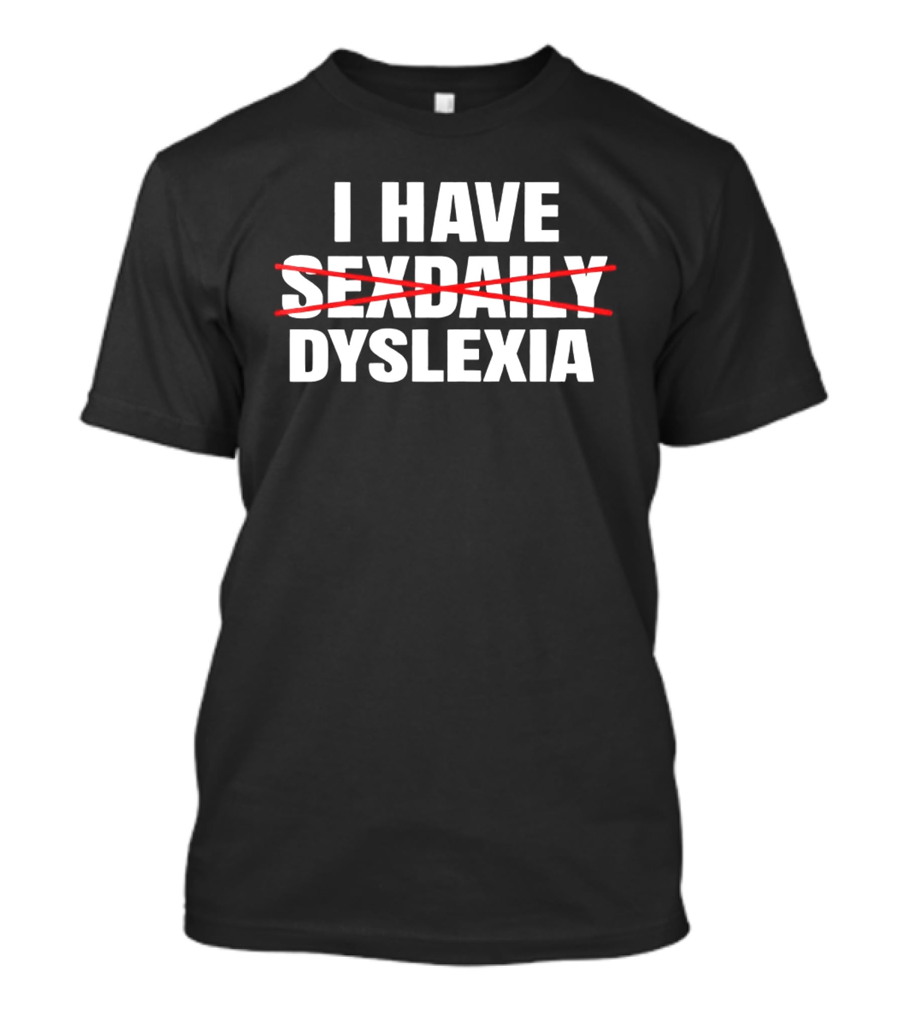 I Have Dyslexia Playful Word Humor T-Shirt