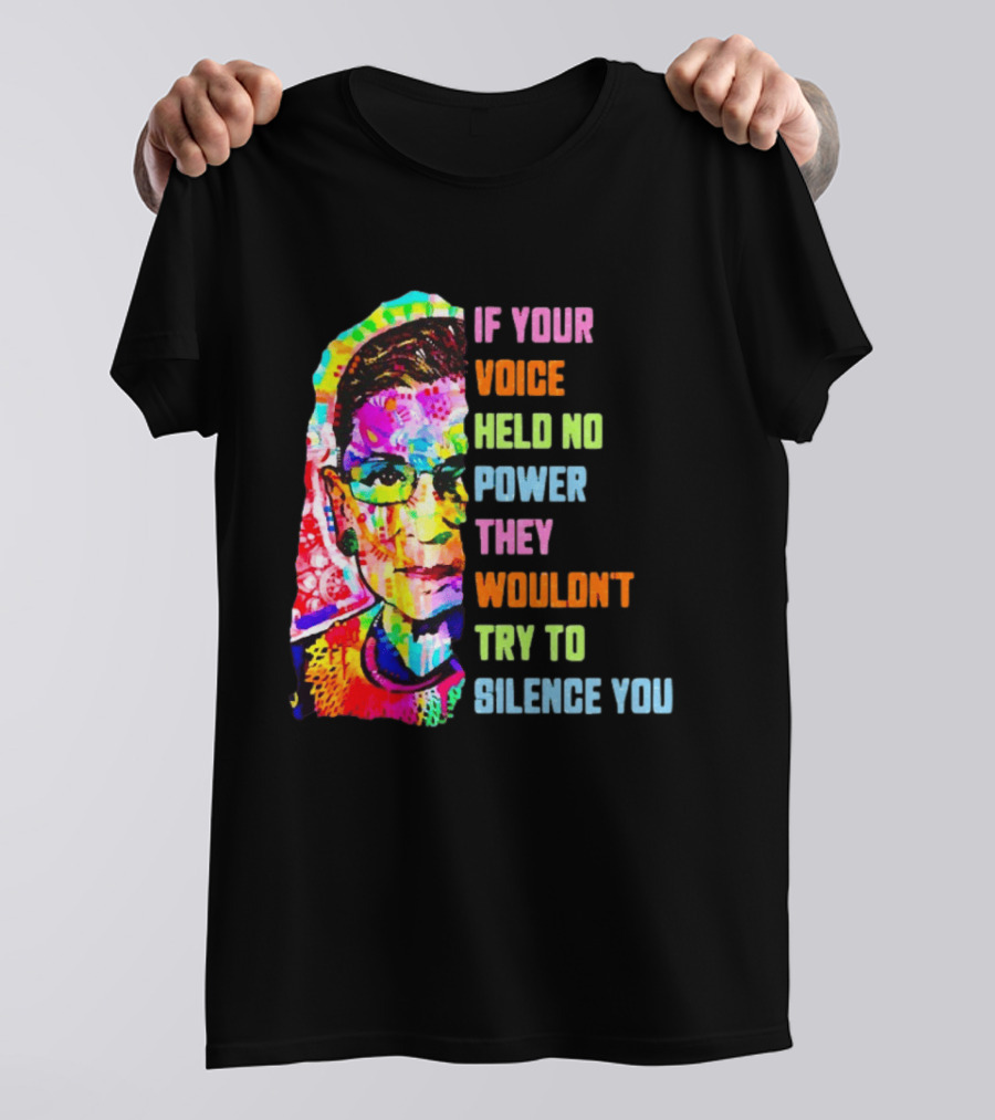 If Your Voice Held No Power They Wouldn't Try To Silence You Ruth T-Shirt