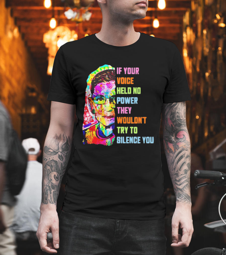 If Your Voice Held No Power They Wouldn't Try To Silence You Ruth T-Shirt