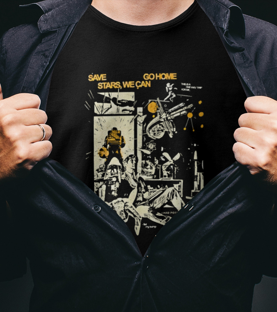Save Stars We Can Go Home Get In Loser We're Going To Tau Ceti Sci Fi Movie T-Shirt