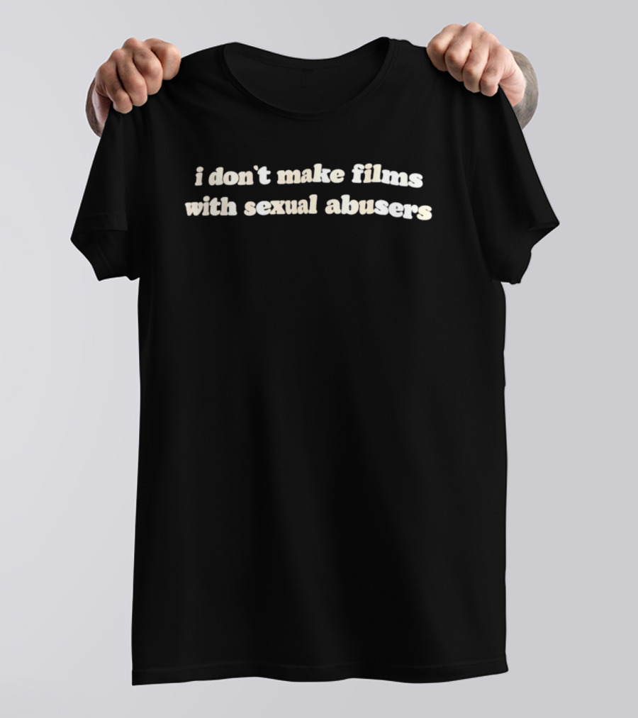 I Don't Make Films With Sexual Abusers T-Shirt