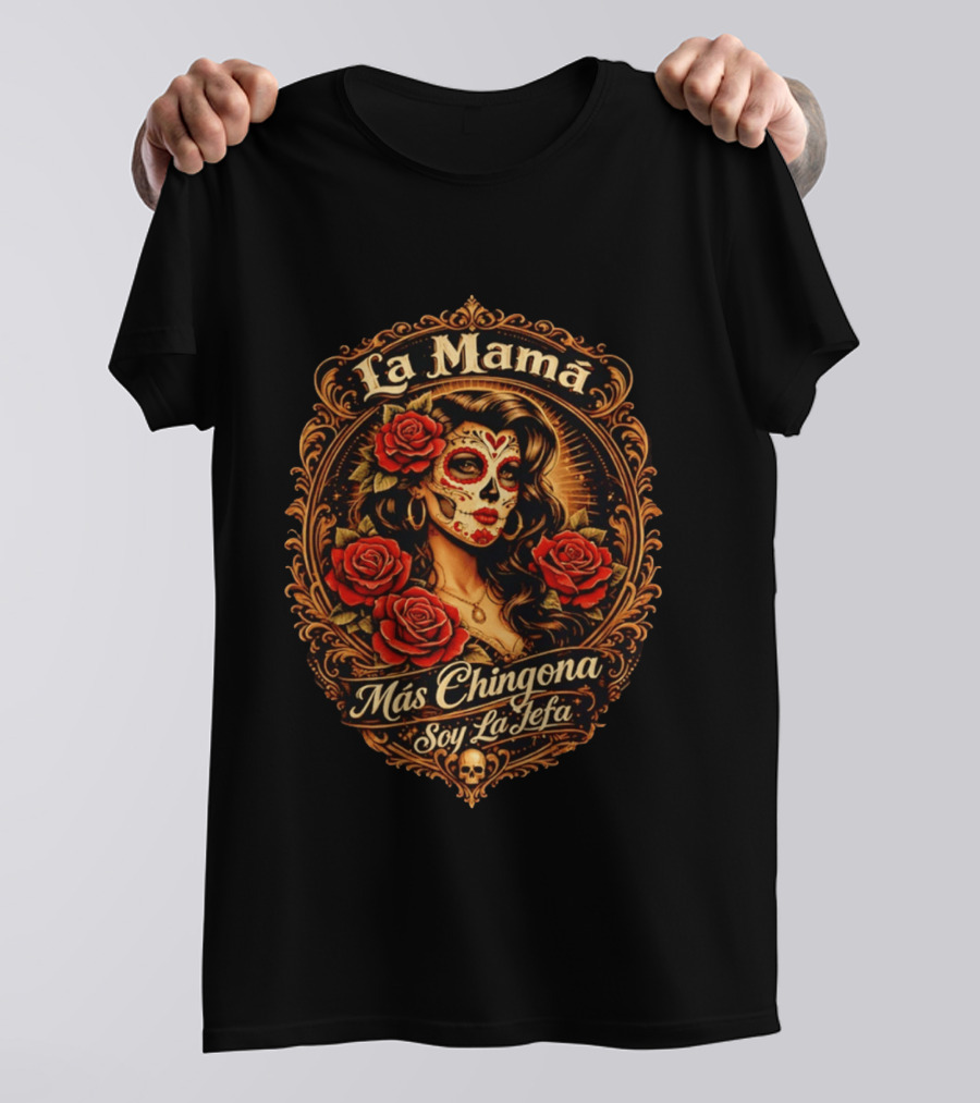 La Mamá Más Chingona Soy La Jefa Calacas Roses T-Shirt
