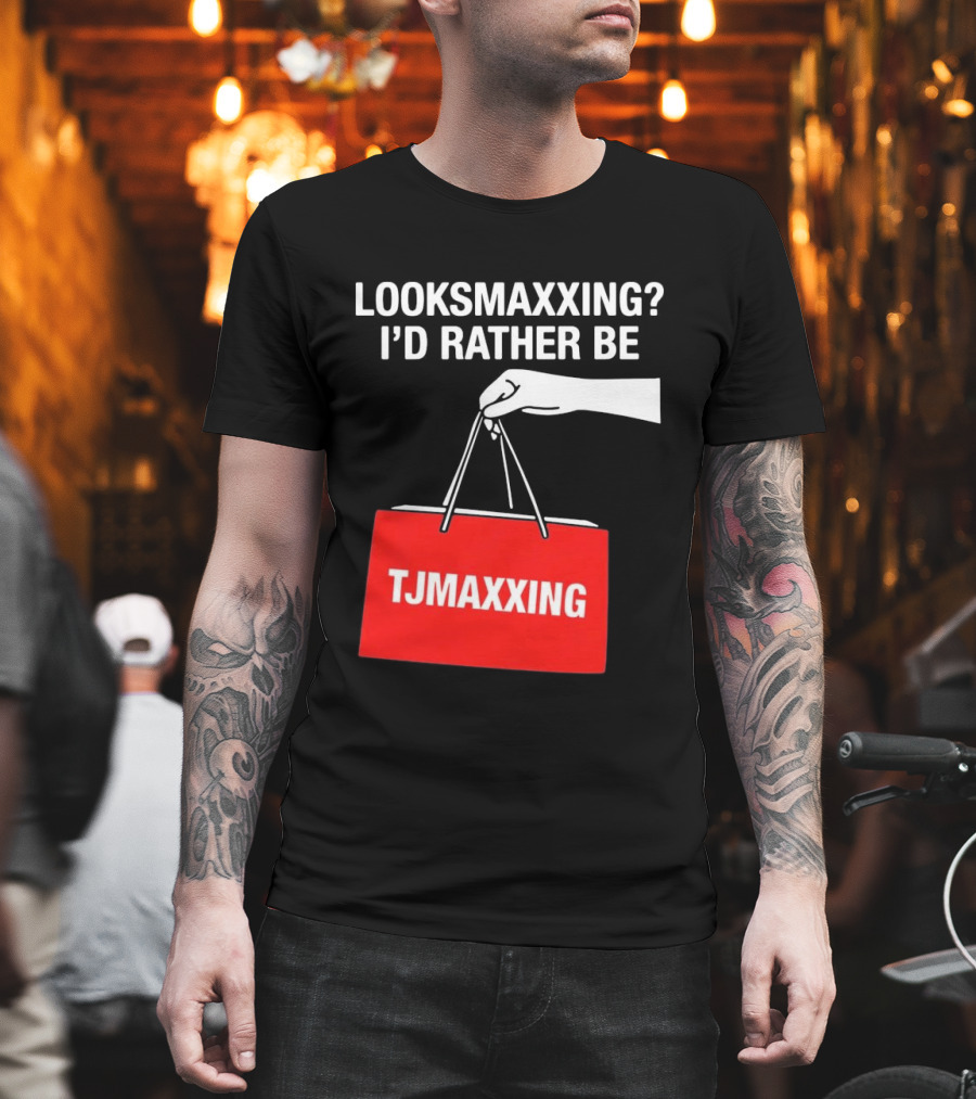 Looksmaxxing I'd Rather Be TJMaxxing Shopping Bag Humor T-Shirt