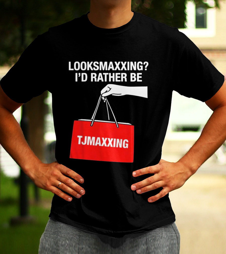 Looksmaxxing I'd Rather Be TJMaxxing Shopping Bag Humor T-Shirt