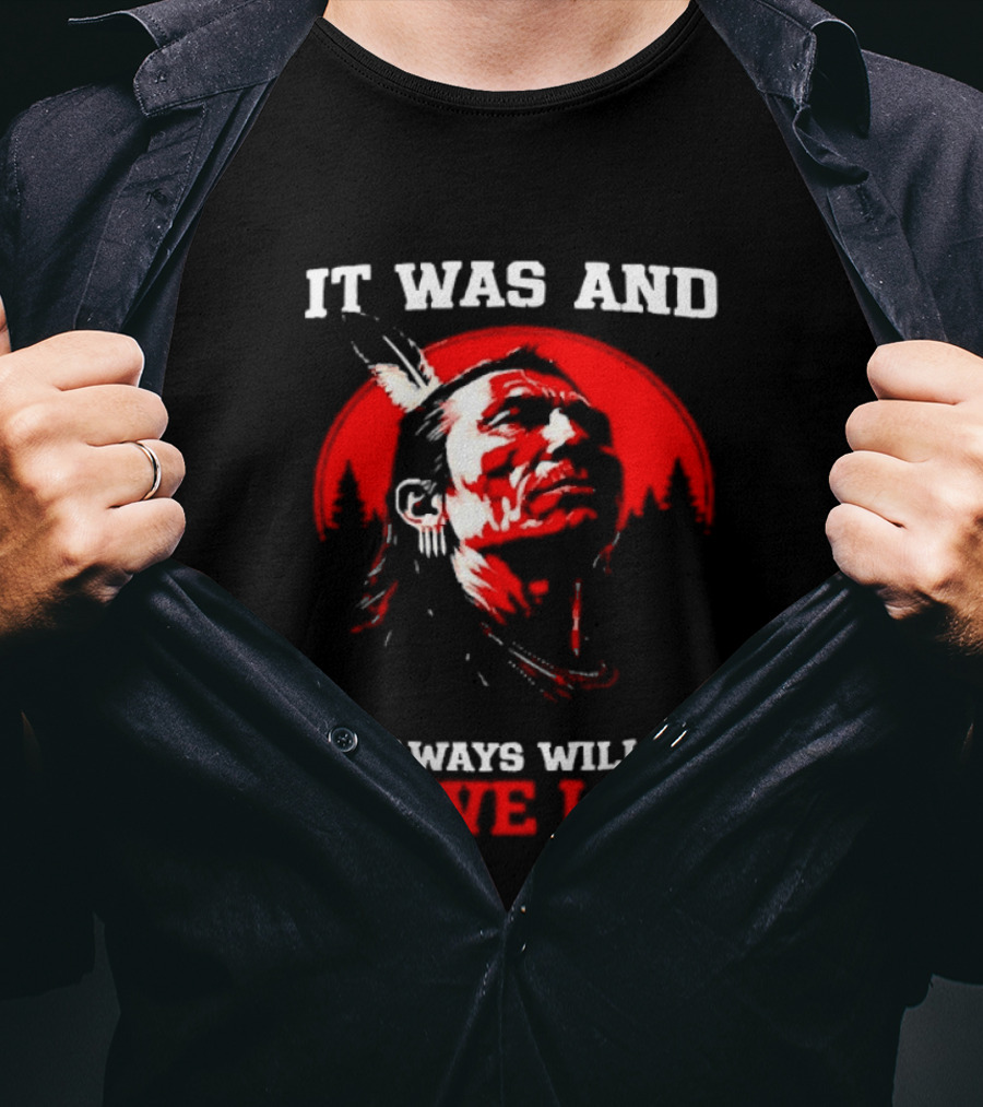 It Was And It Always Will Be Native Land Free Shipping T-Shirt