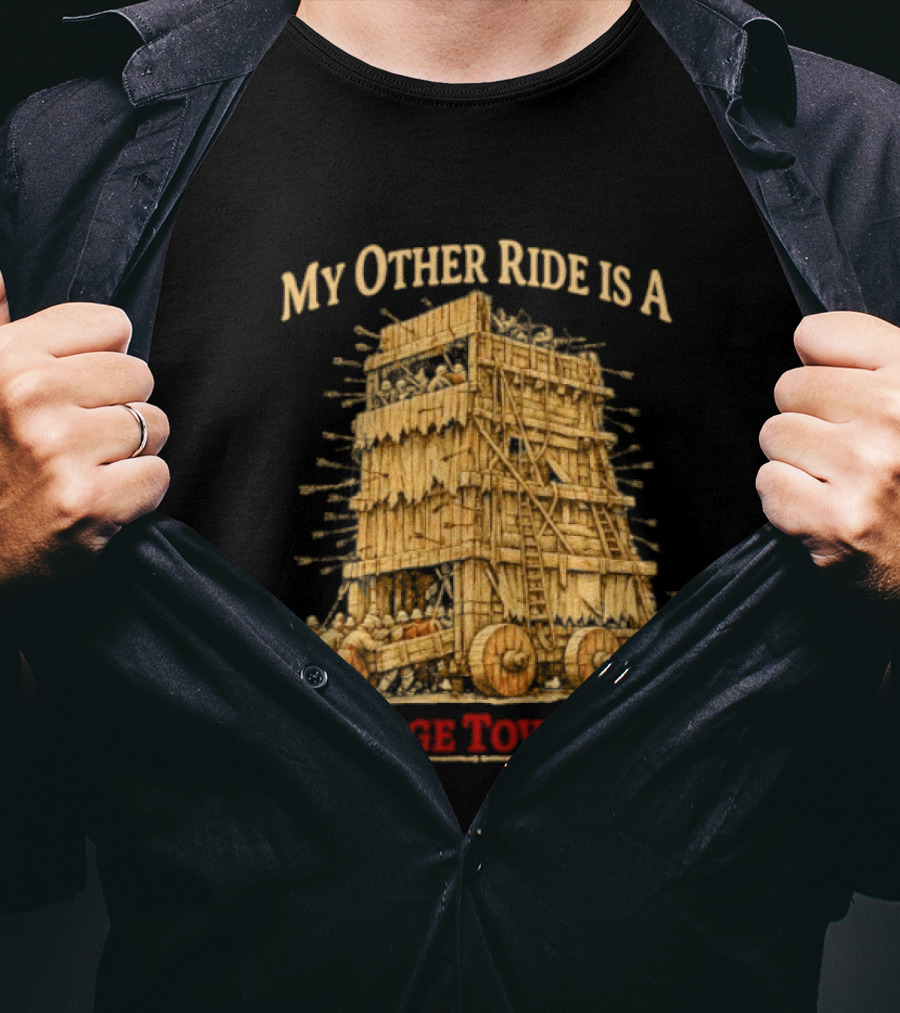 My Other Ride Is A Siege Tower Medieval Humor T-Shirt