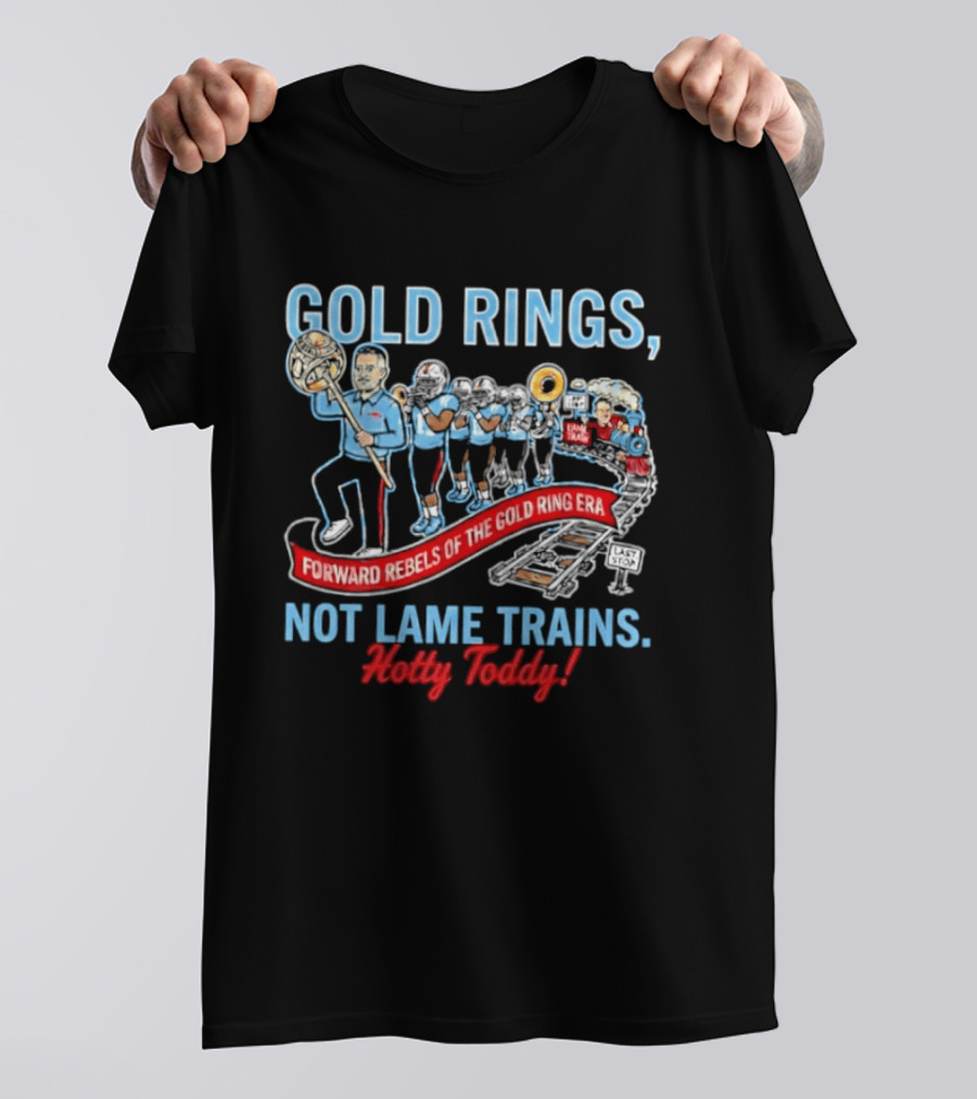 Ole Miss Rebels Gold Rings Forward Not Lame Trains Hotty Toddy T-Shirt