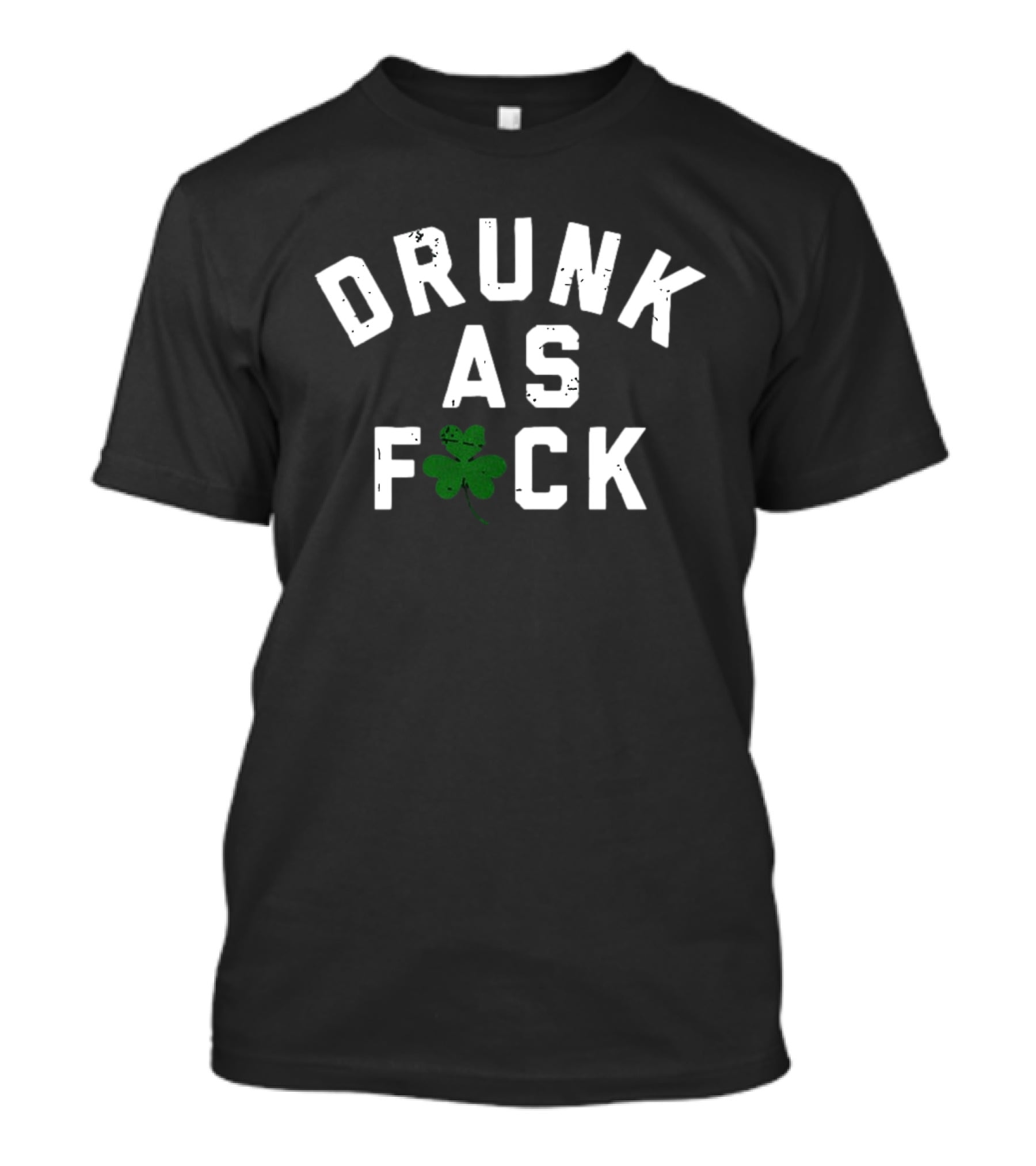 Drunk As Fuck Shamrock St. Patrick's Day T-Shirt